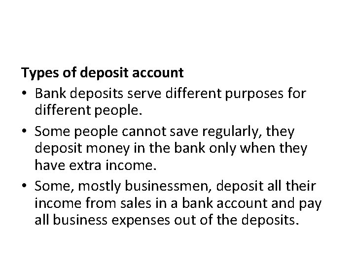 Types of deposit account • Bank deposits serve different purposes for different people. •