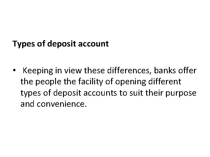 Types of deposit account • Keeping in view these differences, banks offer the people