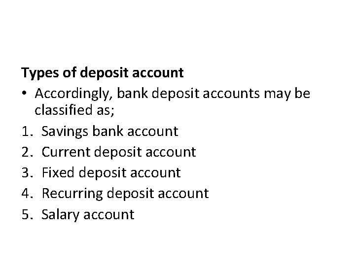 Types of deposit account • Accordingly, bank deposit accounts may be classified as; 1.