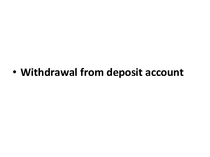  • Withdrawal from deposit account 