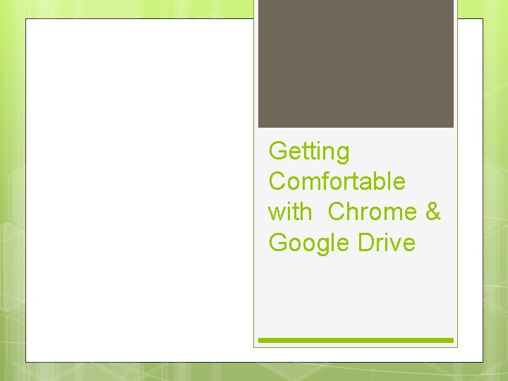 Getting Comfortable with Chrome & Google Drive 