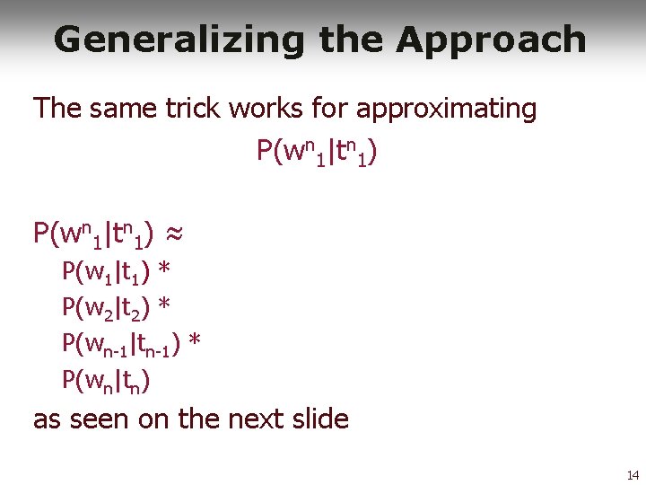 Generalizing the Approach The same trick works for approximating P(wn 1|tn 1) ≈ P(w