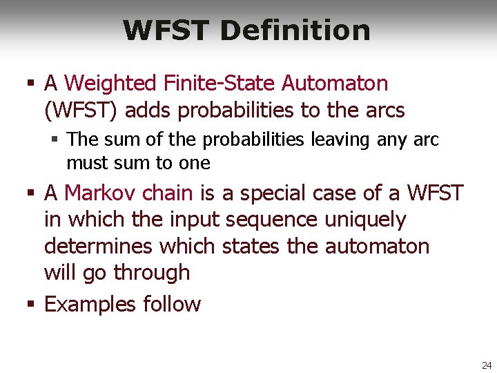 WFST Definition § A Weighted Finite-State Automaton (WFST) adds probabilities to the arcs §