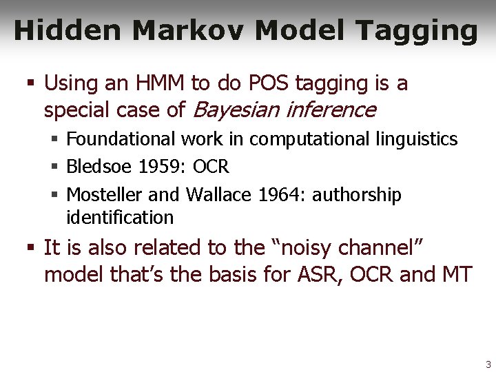 Hidden Markov Model Tagging § Using an HMM to do POS tagging is a