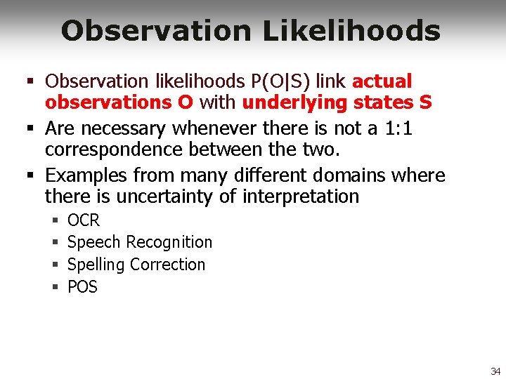 Observation Likelihoods § Observation likelihoods P(O|S) link actual observations O with underlying states S