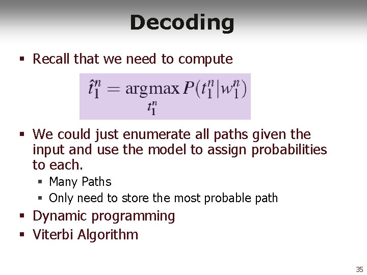 Decoding § Recall that we need to compute § We could just enumerate all