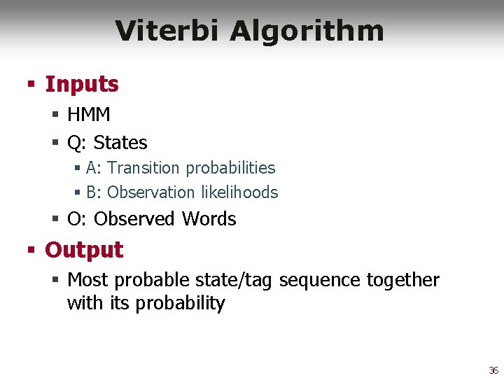 Viterbi Algorithm § Inputs § HMM § Q: States § A: Transition probabilities §