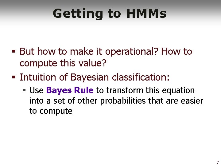 Getting to HMMs § But how to make it operational? How to compute this