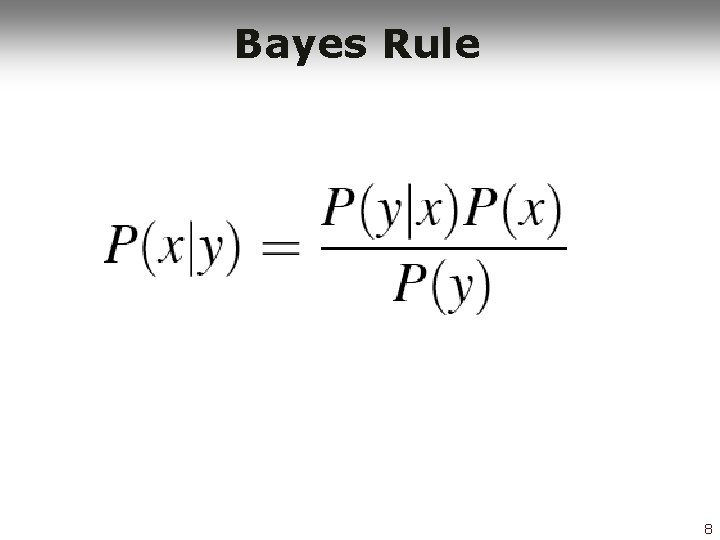 Bayes Rule 8 