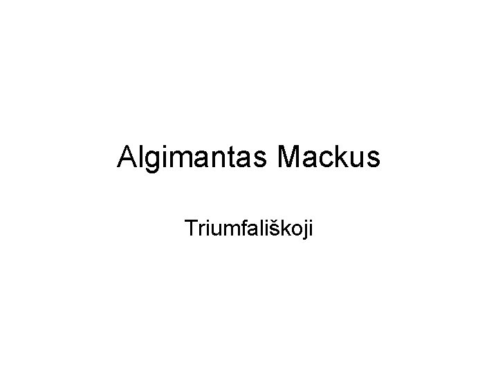 Algimantas Mackus Triumfališkoji 