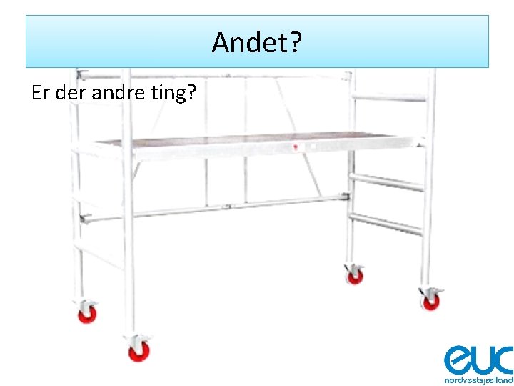 Andet? Er der andre ting? 