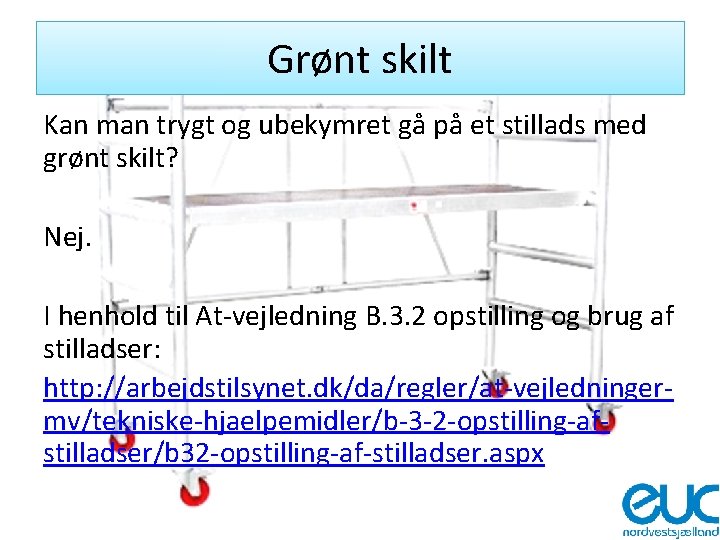 Grønt skilt Kan man trygt og ubekymret gå på et stillads med grønt skilt?