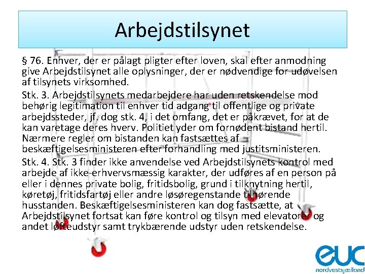 Arbejdstilsynet § 76. Enhver, der er pålagt pligter efter loven, skal efter anmodning give