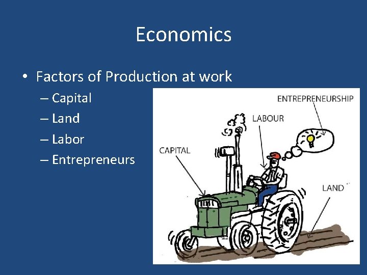 Economics • Factors of Production at work – Capital – Land – Labor –