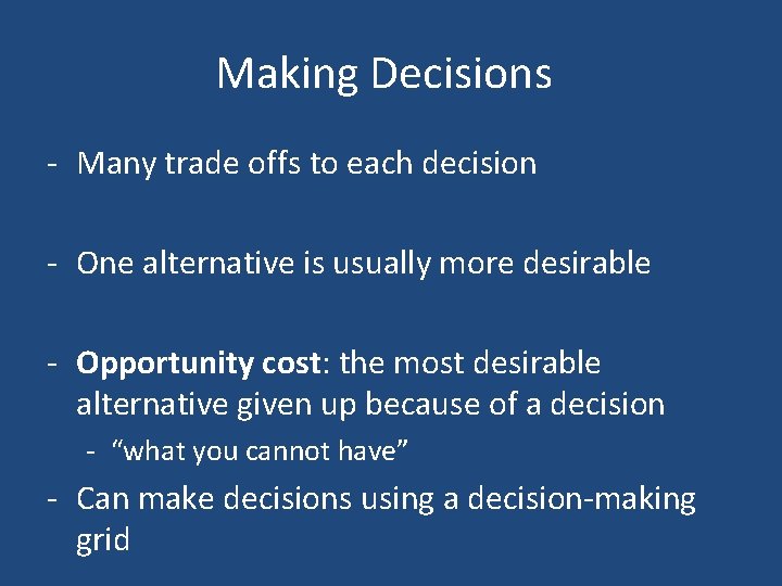 Making Decisions - Many trade offs to each decision - One alternative is usually