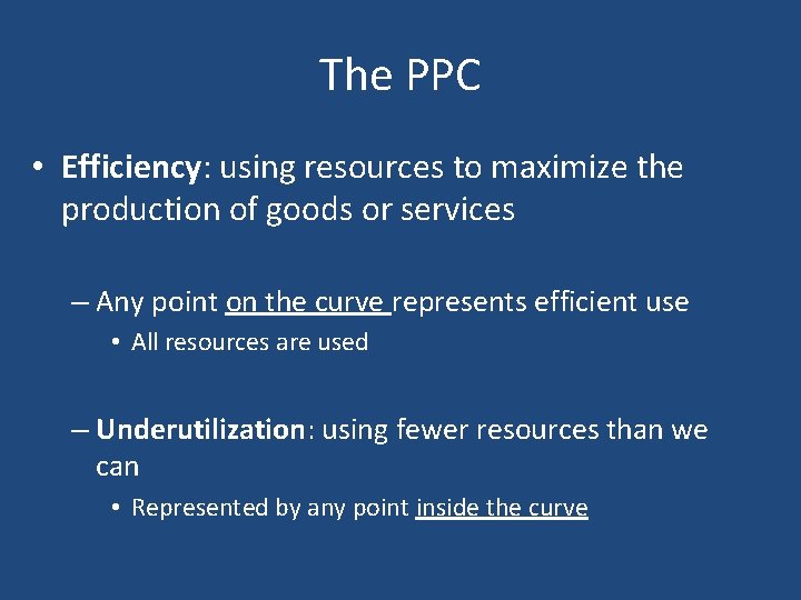 The PPC • Efficiency: using resources to maximize the production of goods or services