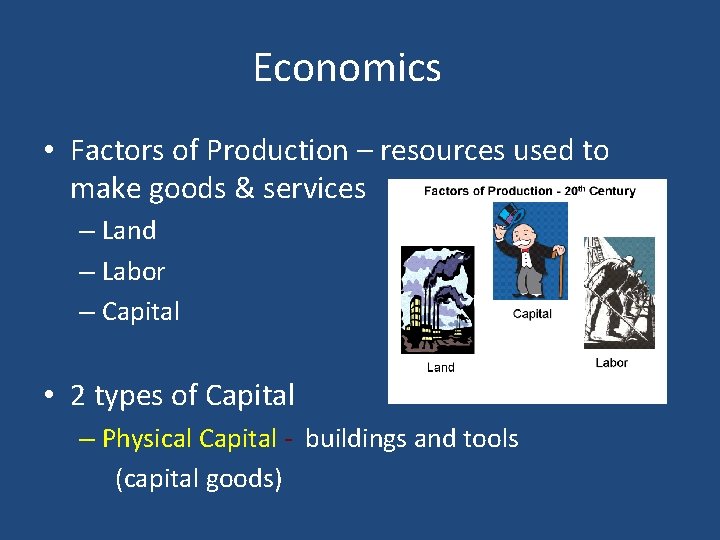 Economics • Factors of Production – resources used to make goods & services –