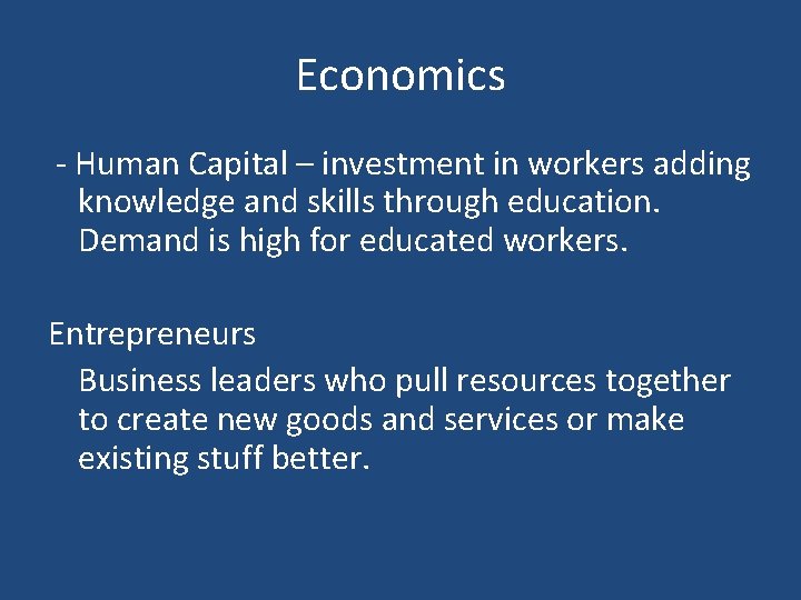 Economics - Human Capital – investment in workers adding knowledge and skills through education.