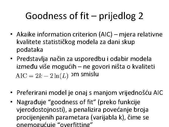 Goodness of fit – prijedlog 2 • Akaike information criterion (AIC) – mjera relativne