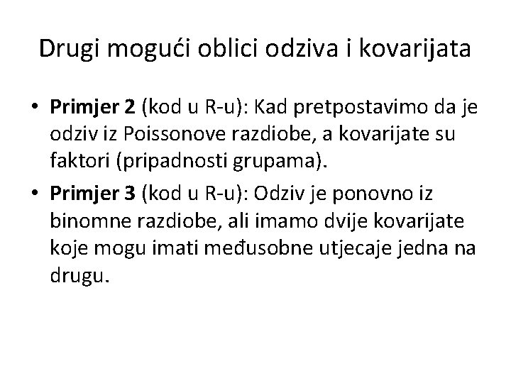 Drugi mogući oblici odziva i kovarijata • Primjer 2 (kod u R-u): Kad pretpostavimo