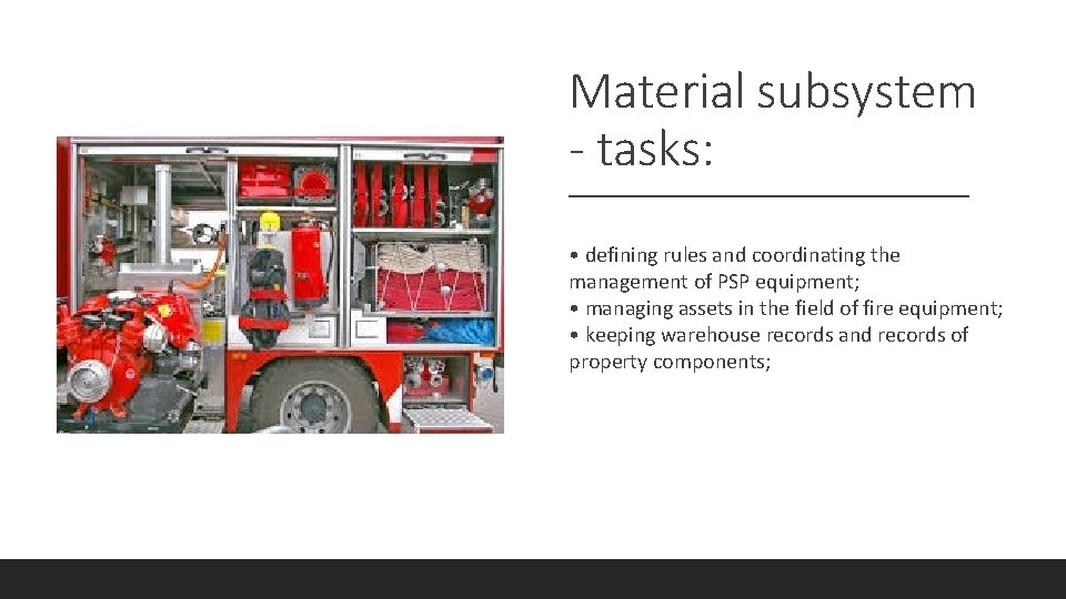 Material subsystem - tasks: • defining rules and coordinating the management of PSP equipment;