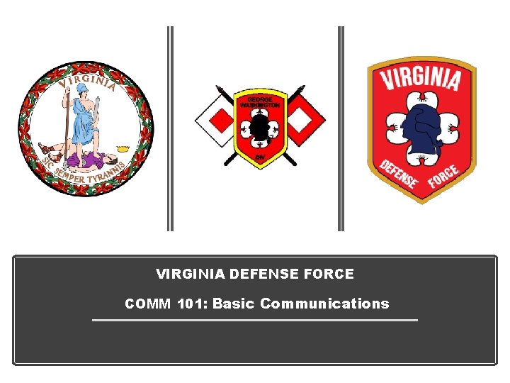 VIRGINIA DEFENSE FORCE COMM 101: Basic Communications 
