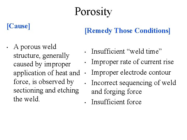 Porosity [Cause] • A porous weld structure, generally caused by improper application of heat