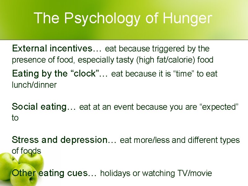 The Psychology of Hunger External incentives… eat because triggered by the presence of food,