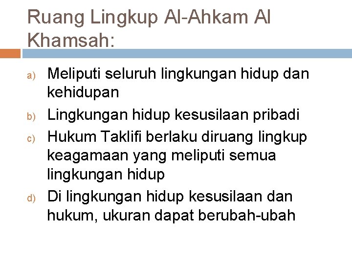 Ruang Lingkup Al-Ahkam Al Khamsah: a) b) c) d) Meliputi seluruh lingkungan hidup dan