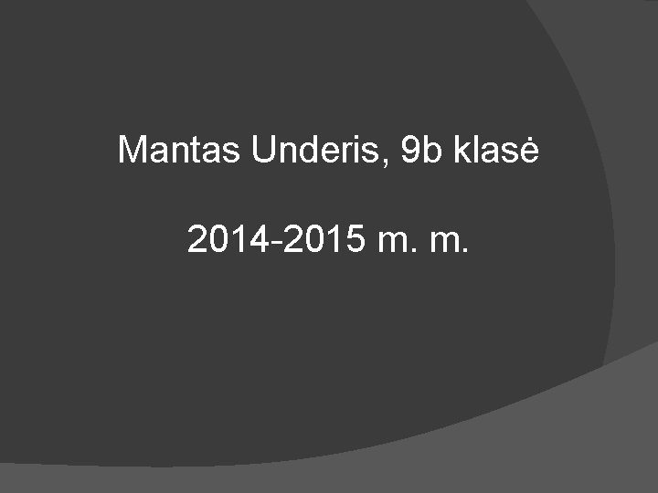 Mantas Underis, 9 b klasė 2014 -2015 m. m. 