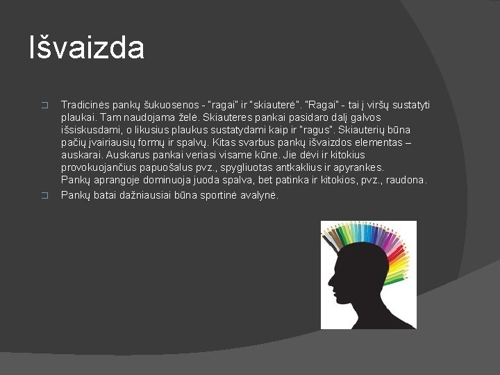 Išvaizda � � Tradicinės pankų šukuosenos - “ragai” ir “skiauterė”. ”Ragai” - tai į