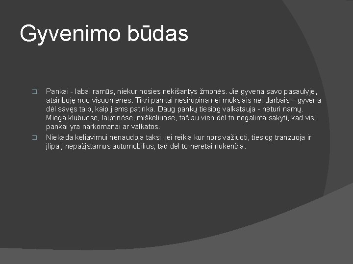 Gyvenimo būdas � � Pankai - labai ramūs, niekur nosies nekišantys žmonės. Jie gyvena