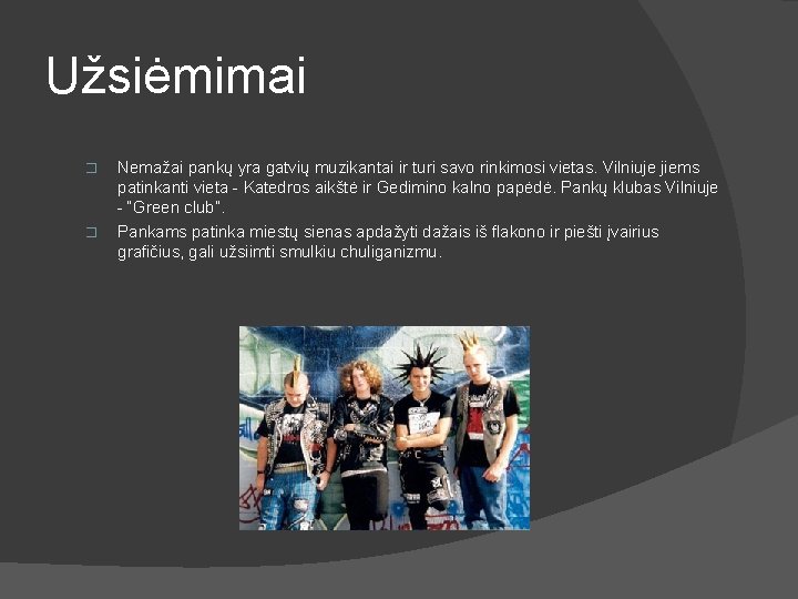 Užsiėmimai � � Nemažai pankų yra gatvių muzikantai ir turi savo rinkimosi vietas. Vilniuje