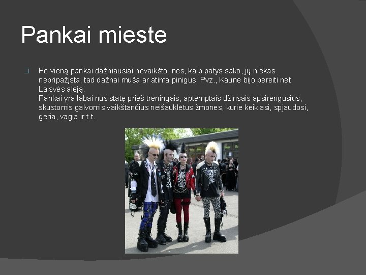 Pankai mieste � Po vieną pankai dažniausiai nevaikšto, nes, kaip patys sako, jų niekas