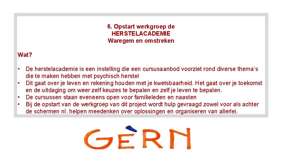 6. Opstart werkgroep de HERSTELACADEMIE Waregem en omstreken Wat? • De herstelacademie is een