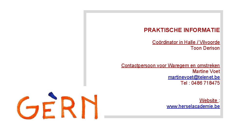 PRAKTISCHE INFORMATIE Coördinator in Halle / Vilvoorde Toon Derison Contactpersoon voor Waregem en omstreken