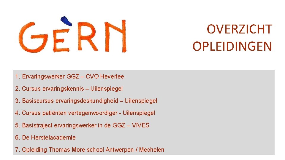 OVERZICHT OPLEIDINGEN 1. Ervaringswerker GGZ – CVO Heverlee 2. Cursus ervaringskennis – Uilenspiegel 3.