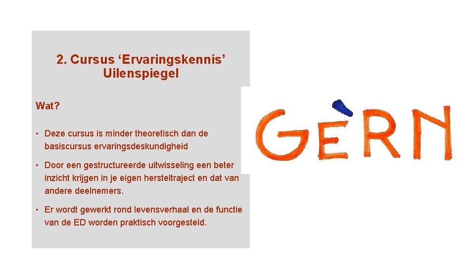 2. Cursus ‘Ervaringskennis’ Uilenspiegel Wat? • Deze cursus is minder theoretisch dan de basiscursus