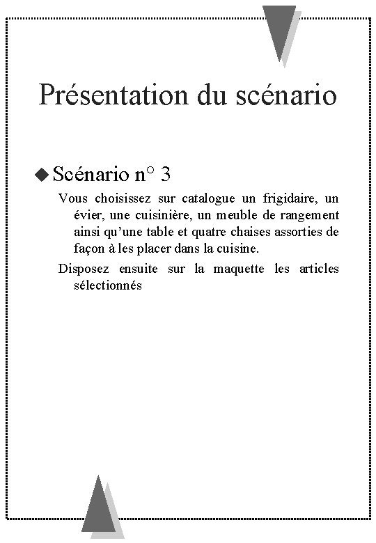 Présentation du scénario Scénario n° 3 Vous choisissez sur catalogue un frigidaire, un évier,