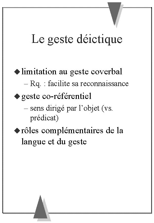 Le geste déictique limitation au geste coverbal – Rq. : facilite sa reconnaissance geste