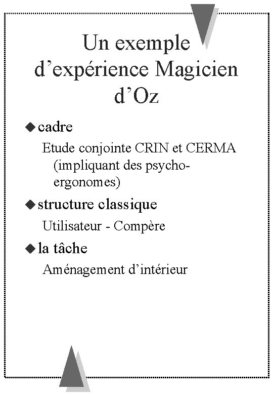 Un exemple d’expérience Magicien d’Oz cadre Etude conjointe CRIN et CERMA (impliquant des psychoergonomes)