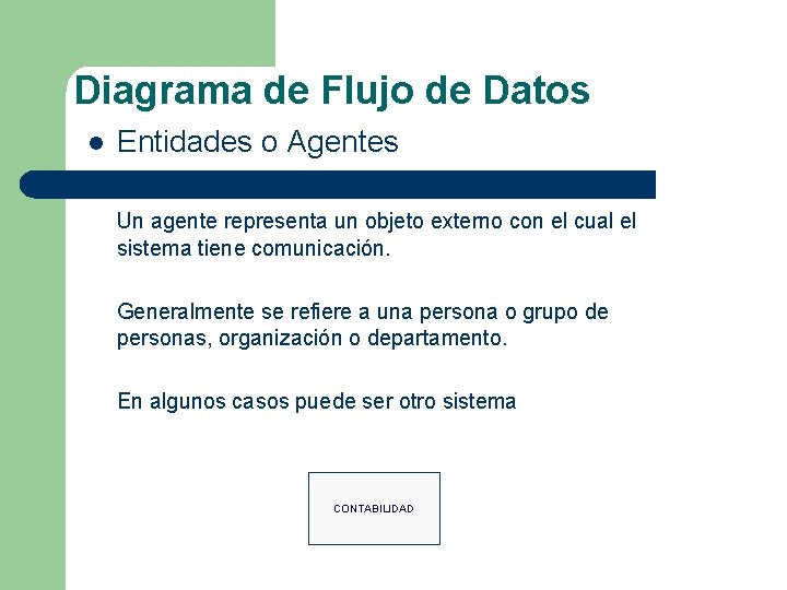 Diagrama de Flujo de Datos l Entidades o Agentes Un agente representa un objeto Diagrama de Flujo de Datos l Entidades o Agentes Un agente representa un objeto