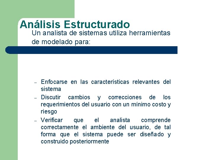 Análisis Estructurado Un analista de sistemas utiliza herramientas de modelado para: – – – Análisis Estructurado Un analista de sistemas utiliza herramientas de modelado para: – – –