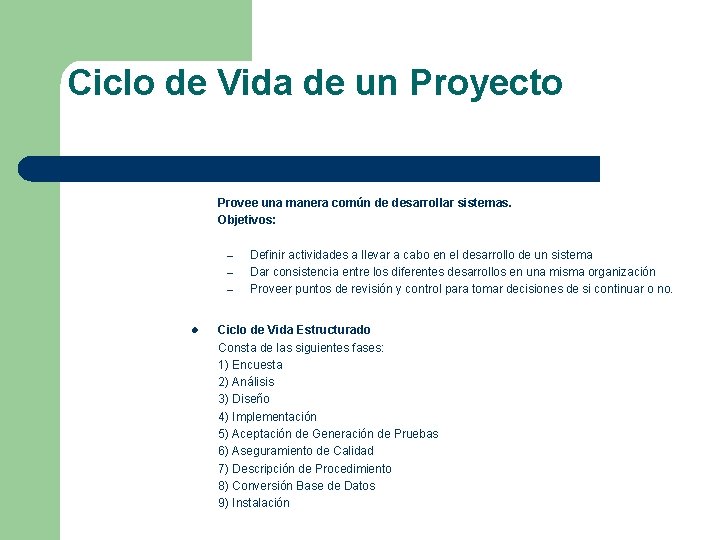 Ciclo de Vida de un Proyecto Provee una manera común de desarrollar sistemas. Objetivos: Ciclo de Vida de un Proyecto Provee una manera común de desarrollar sistemas. Objetivos:
