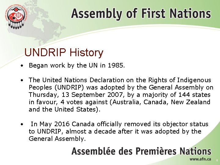 UNDRIP History Began work by the UN in 1985. The United Nations Declaration on