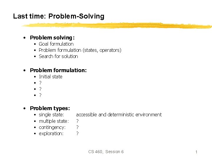 Last time: Problem-Solving • Problem solving: • Goal formulation • Problem formulation (states, operators)