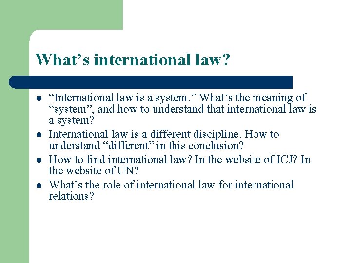 What’s international law? l l “International law is a system. ” What’s the meaning