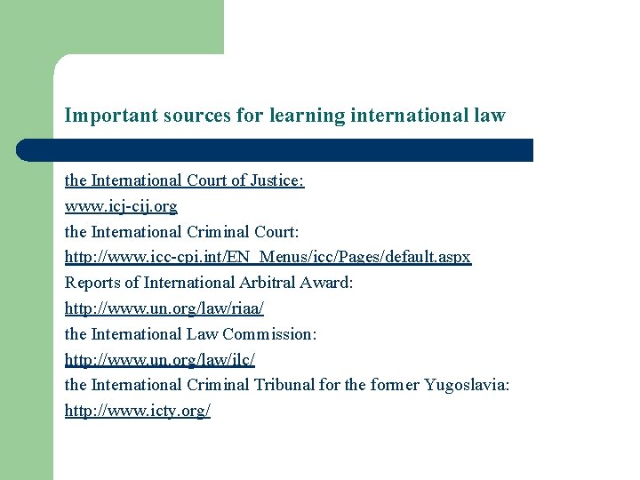 Important sources for learning international law the International Court of Justice: www. icj-cij. org