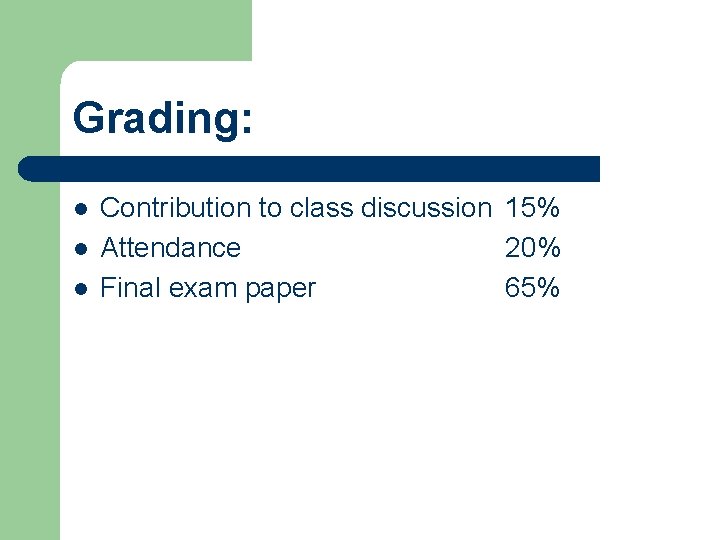 Grading: l l l Contribution to class discussion 15% Attendance 20% Final exam paper