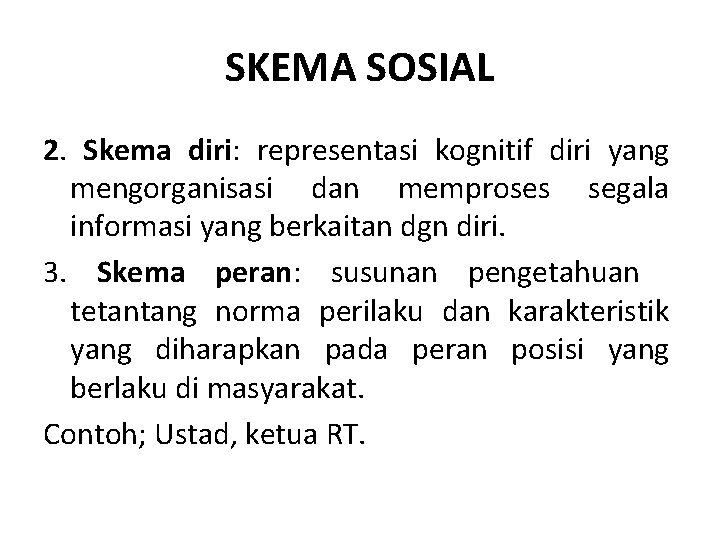 SKEMA SOSIAL 2. Skema diri: representasi kognitif diri yang mengorganisasi dan memproses segala informasi